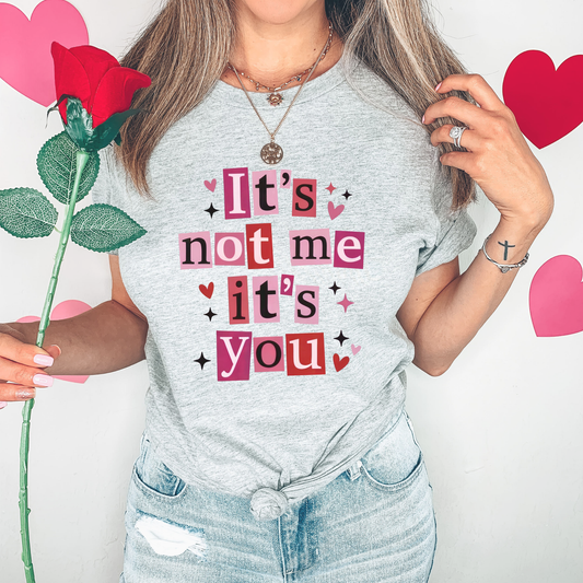 It's not me It's you